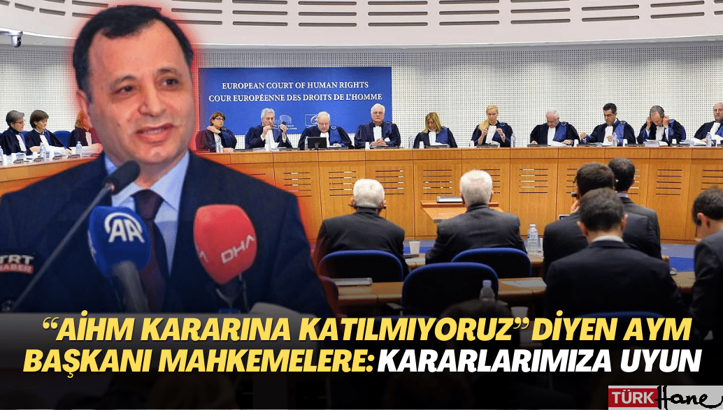 “AİHM kararına katılmıyoruz” diyen AYM Başkanı Zühtü Arslan’dan mahkemelere çağrı: Kararlarımıza uyun