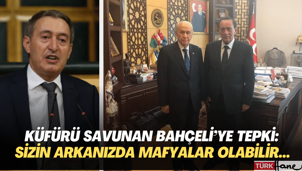 Küfürü savunan Bahçeli’ye tepki: Sizin arkanızda mafyalar olabilir…