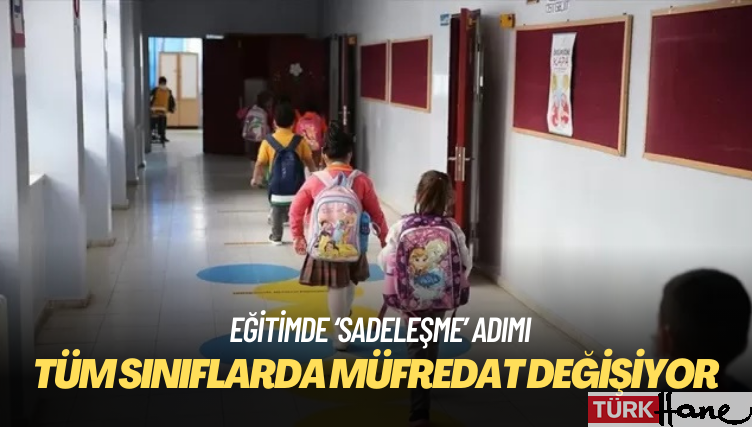 Eğitimde ‘sadeleşme’ adımı: Tüm sınıflarda müfredat değişiyor