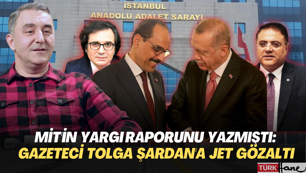 MİT’in yargı raporunu yazmıştı: Gazeteci Tolga Şardan’a jet gözaltı