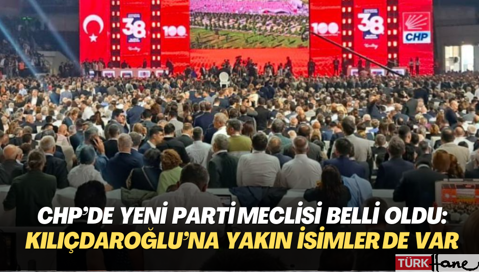 CHP’de yeni Parti Meclisi belli oldu: Kılıçdaroğlu’na yakın isimler de var