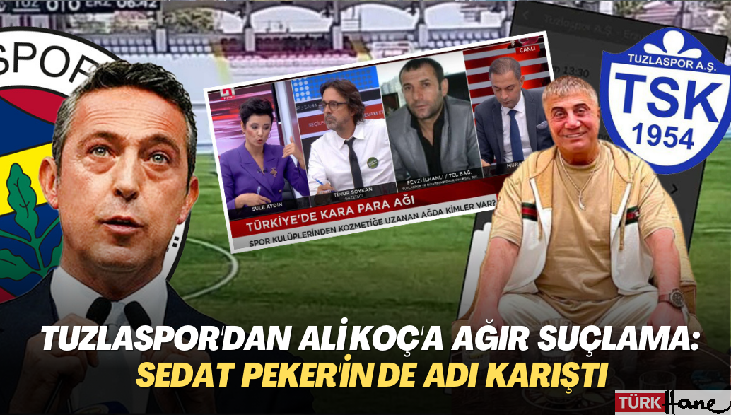 Tuzlaspor’dan Ali Koç’a ağır suçlama: Sedat Peker’in de adı karıştı