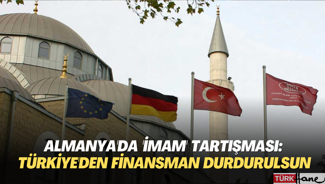 Almanya’da ‘imam’ tartışması: Türkiye’den finansman durdurulsun