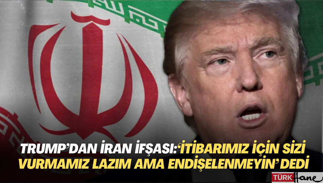 Trump’tan çarpıcı İran ifşası: ‘İtibarımız için sizi vurmamız lazım ama endişelenmeyin’ dediler