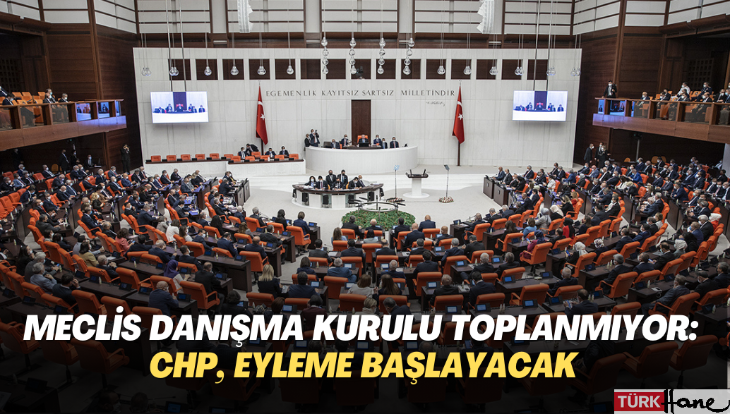 Meclis Danışma Kurulu toplanmayacak: CHP, eyleme başlıyor