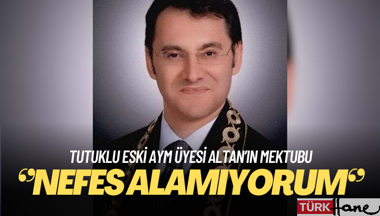 Tutuklu eski AYM üyesi Altan’ın mektubu: Nefes alamıyorum…