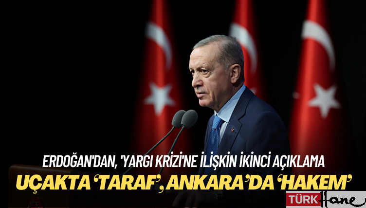 Erdoğan’dan, ‘yargı krizi’ne ilişkin ikinci açıklama: Uçakta ‘taraf’, Ankara’da ‘hak