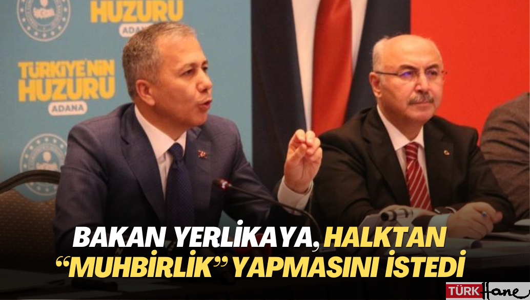 İçişleri Bakanı Yerlikaya, halktan “muhbirlik” yapmasını istedi