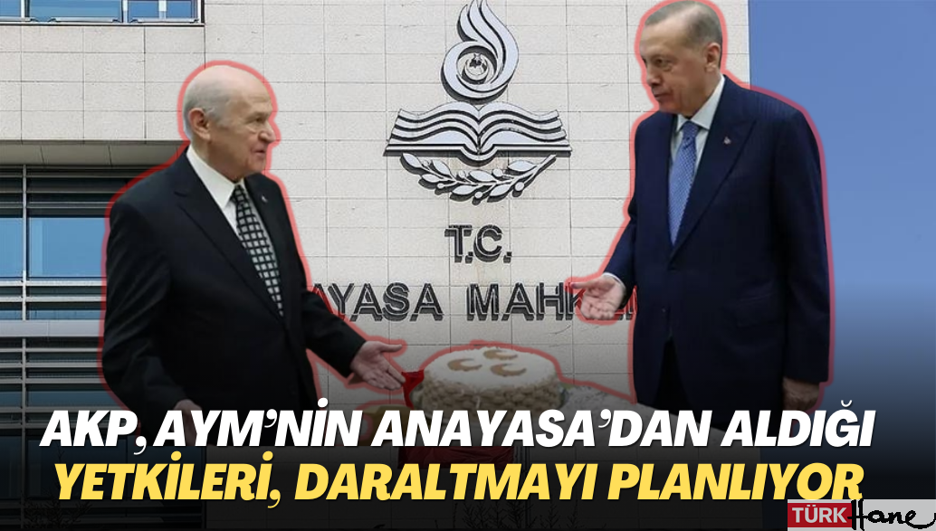 AKP, AYM’nin Anayasa’dan aldığı yetkileri, yasa yoluyla daraltmayı planlıyor