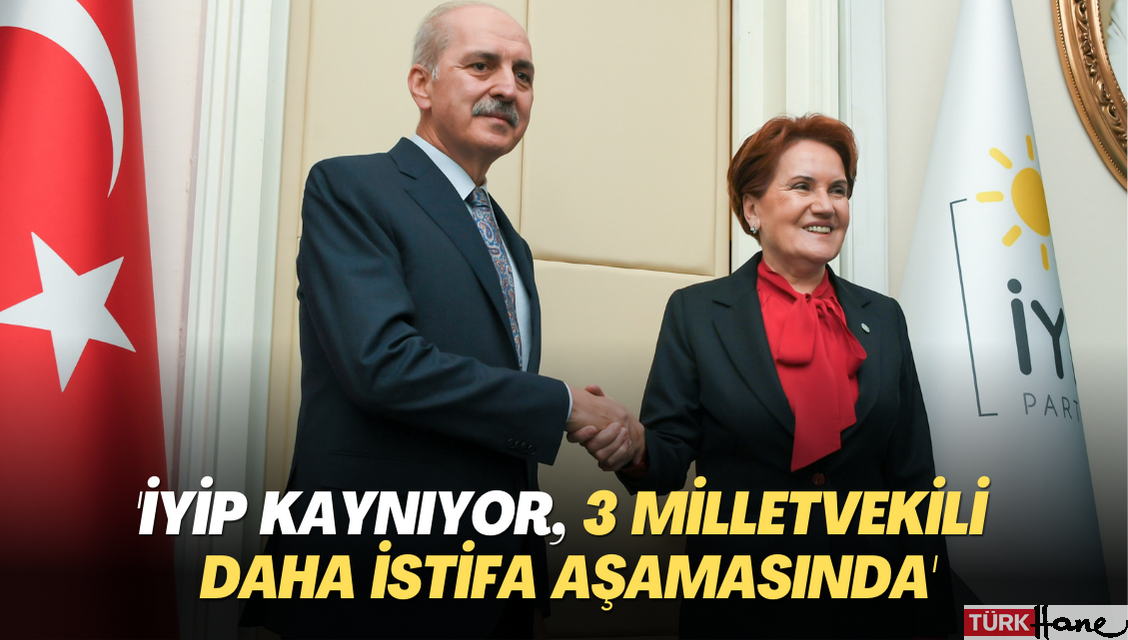 ‘İYİP kaynıyor, 3 milletvekili istifa aşamasında’