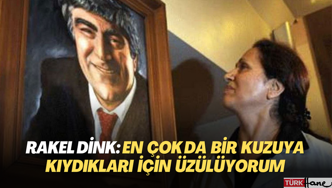 Rakel Dink: En çok da bir kuzuya kıydıkları için üzülüyorum