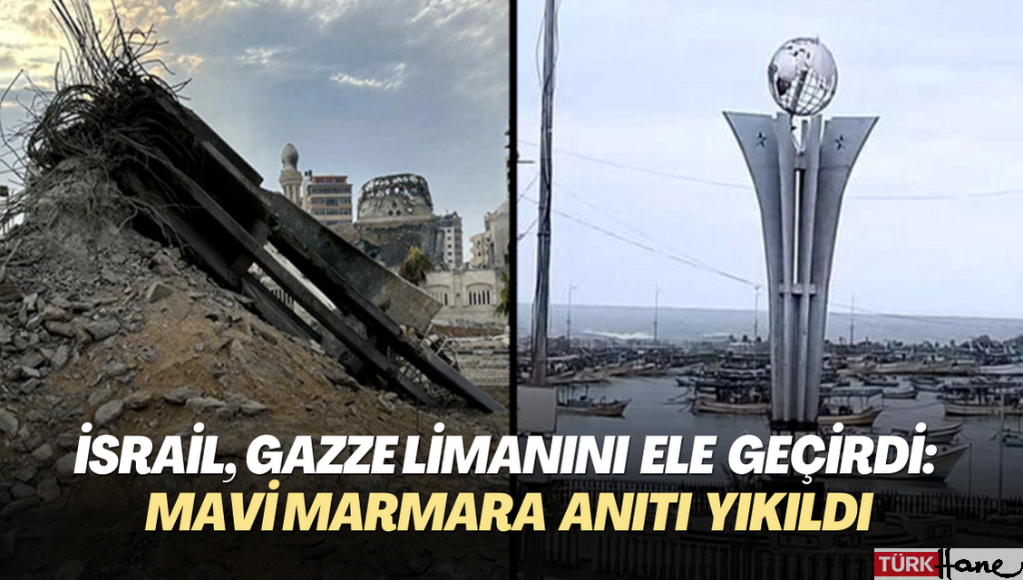 İsrail ordusu, Gazze limanını ele geçirdi: Mavi Marmara anıtı yıkıldı