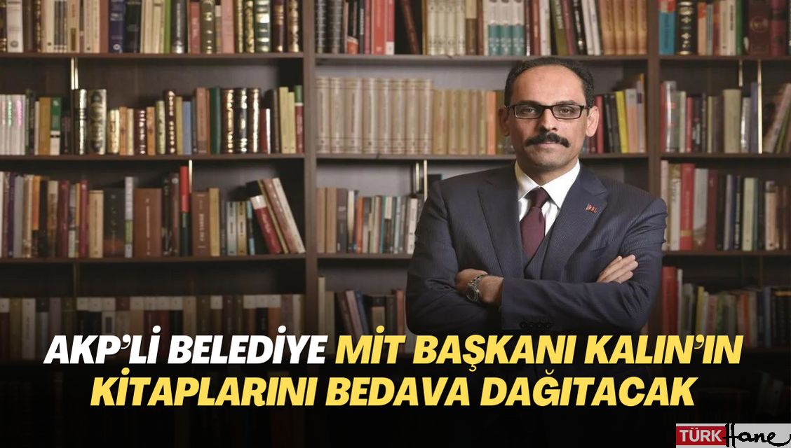 AKP’li belediye MİT Başkanı İbrahim Kalın’ın kitaplarını bedava dağıtacak