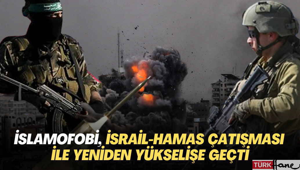 İslamofobi, İsrail-Hamas çatışmaları ile yeniden yükselişe geçti