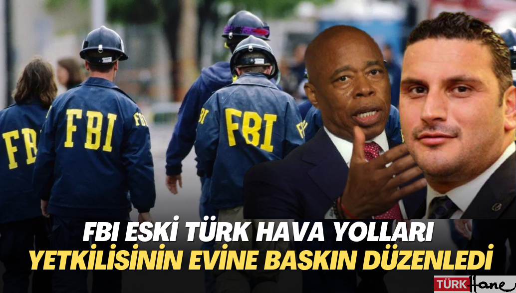 FBI eski Türk Hava Yolları yetkilisinin evine baskın düzenledi