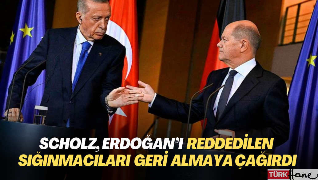 Scholz, Erdoğan’ı reddedilen sığınmacıları geri almaya çağırdı