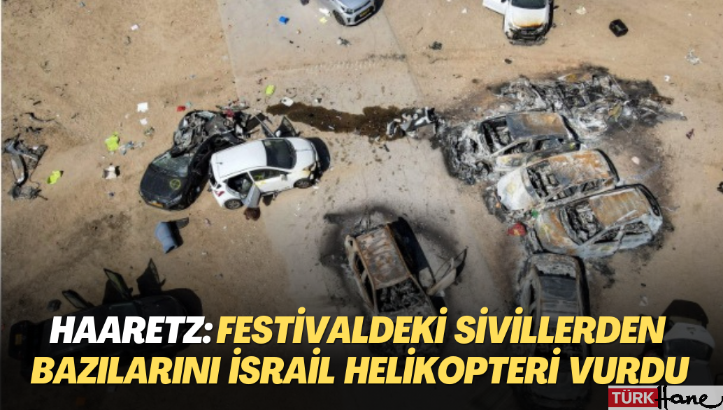 Haaretz: Müzik Festivalindeki sivillerden bir kısmını İsrail savaş helikopteri vurdu