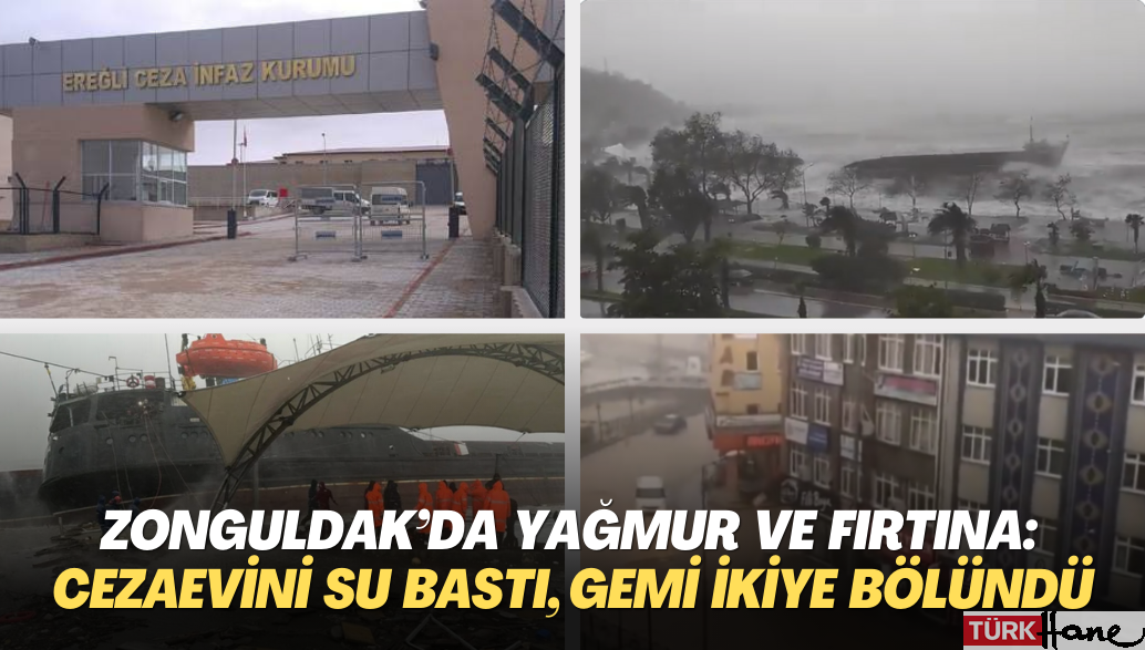 Zonguldak’ı yağmur ve fırtına vurdu: Ereğli Cezaevini su bastı, gemi ikiye bölündü