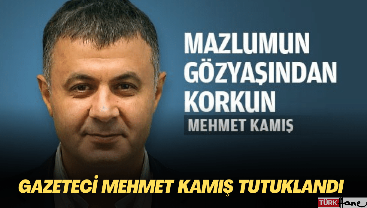 Gazeteci Mehmet Kamış tutuklandı