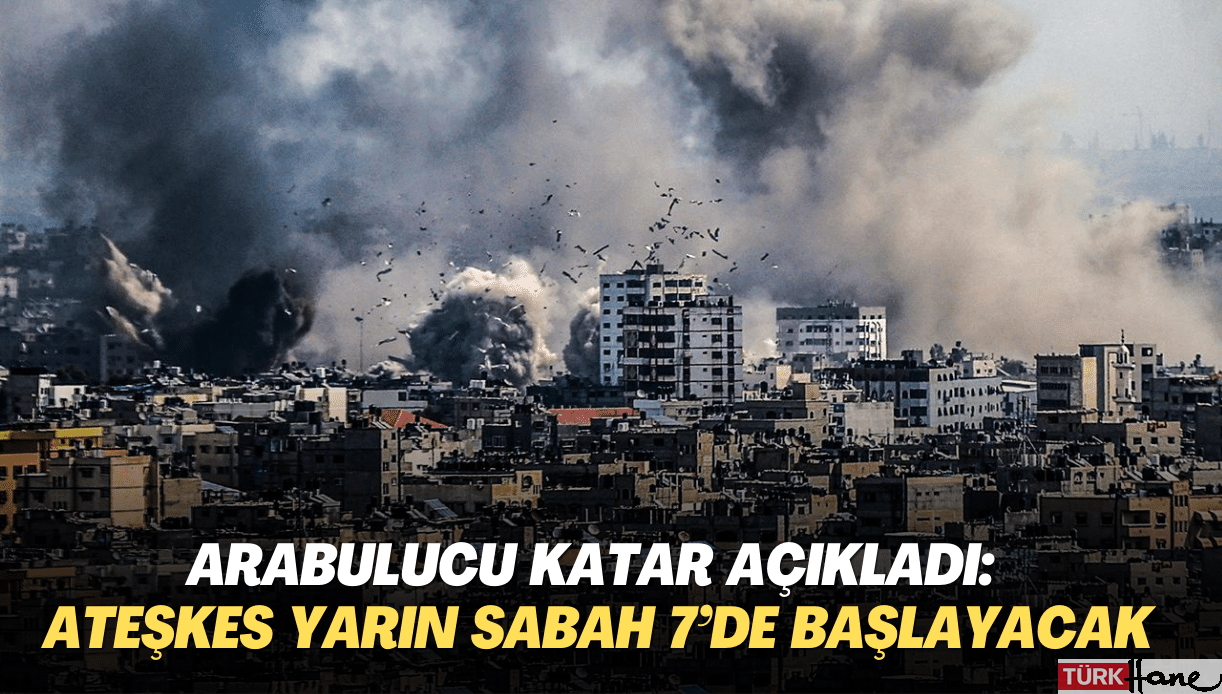 Arabulucu Katar açıkladı: Ateşkes yarın sabah 7’de başlayacak