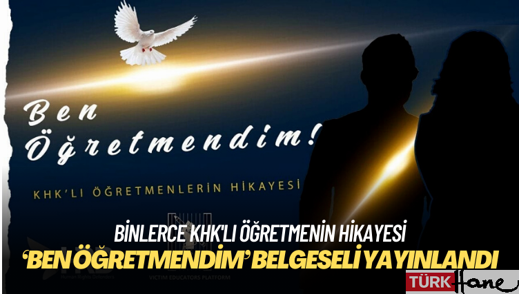 Binlerce KHK’lı öğretmenin hikayesinin anlatıldığı ‘Ben Öğretmendim’ belgeseli yayınlandı