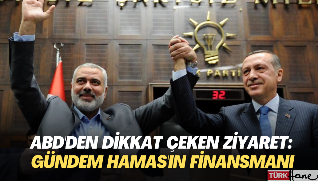 ABD’den Türkiye’ye dikkat çeken ziyaret: Gündem Hamas’ın finansmanı