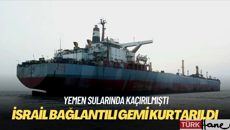 Yemen sularında kaçırılan İsrail bağlantılı gemi kurtarıldı