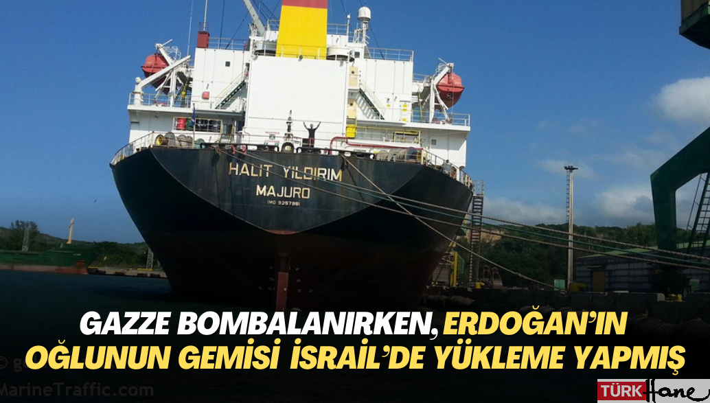 Gazze bombanırken, Erdoğan‘ın oğlu Burak‘ın gemisi İsrail limanında yükleme yapmış