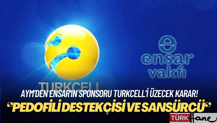 AYM’den Ensar’ın sponsoru Turkcell’i üzecek “ifade özgürlüğü” kararı