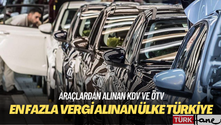 Otomobilde en fazla vergi alınan ülke Türkiye