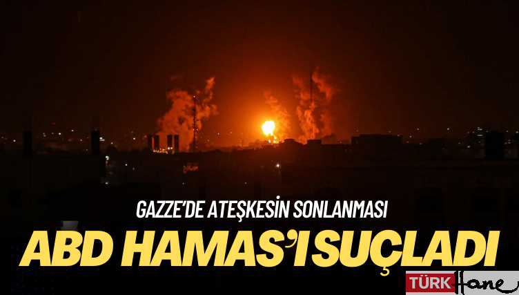 ABD ateşkesin sonlanmasında Hamas’ı suçladı