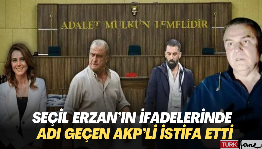 Seçil Erzan dolandırıcılık soruşturmasında adı geçen AKP’li Meclis Üyesi istifa etti
