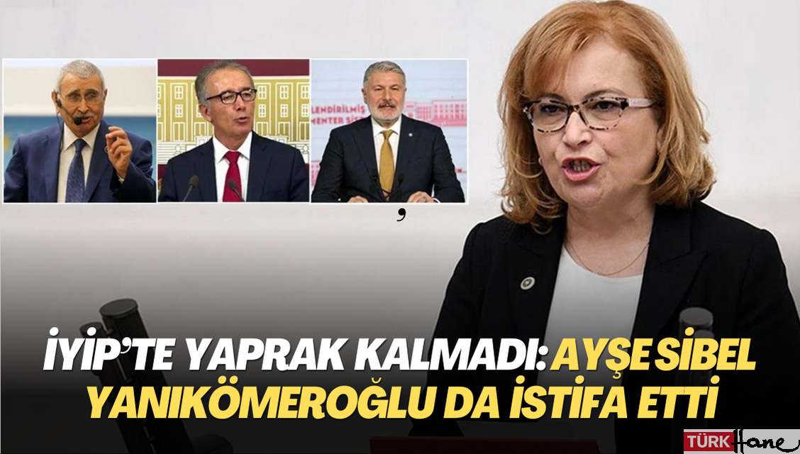 İYİP’te yaprak kalmadı: Ayşe Sibel Yanıkömeroğlu da istifa etti