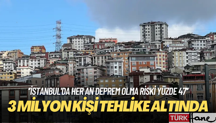 Olası İstanbul depremi: 3 milyon kişi tehlike altında