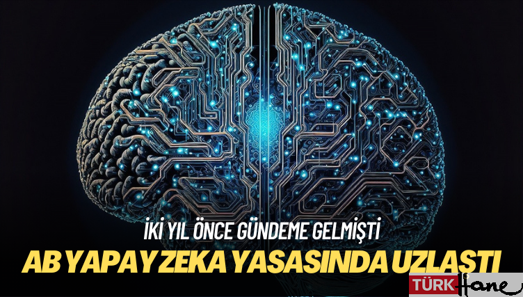 AB yapay zeka yasasında uzlaştı