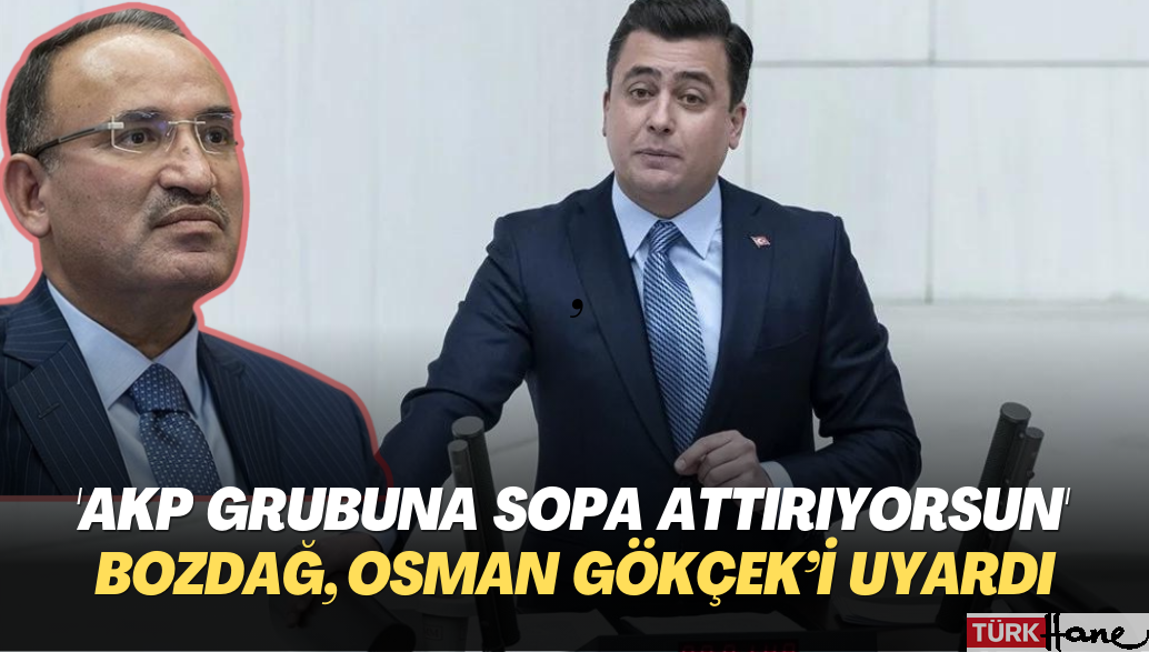 ‘AKP grubuna bir sürü sopa attırıyorsun’ Bozdağ, Osman Gökçek’i böyle uyardı