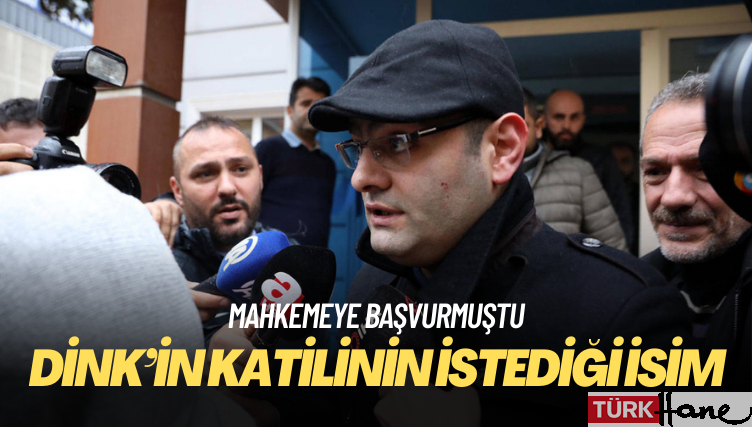 Mahkemeye başvurmuştu: Hrant Dink’in katili Ogün Samast’ın istediği isim belli oldu