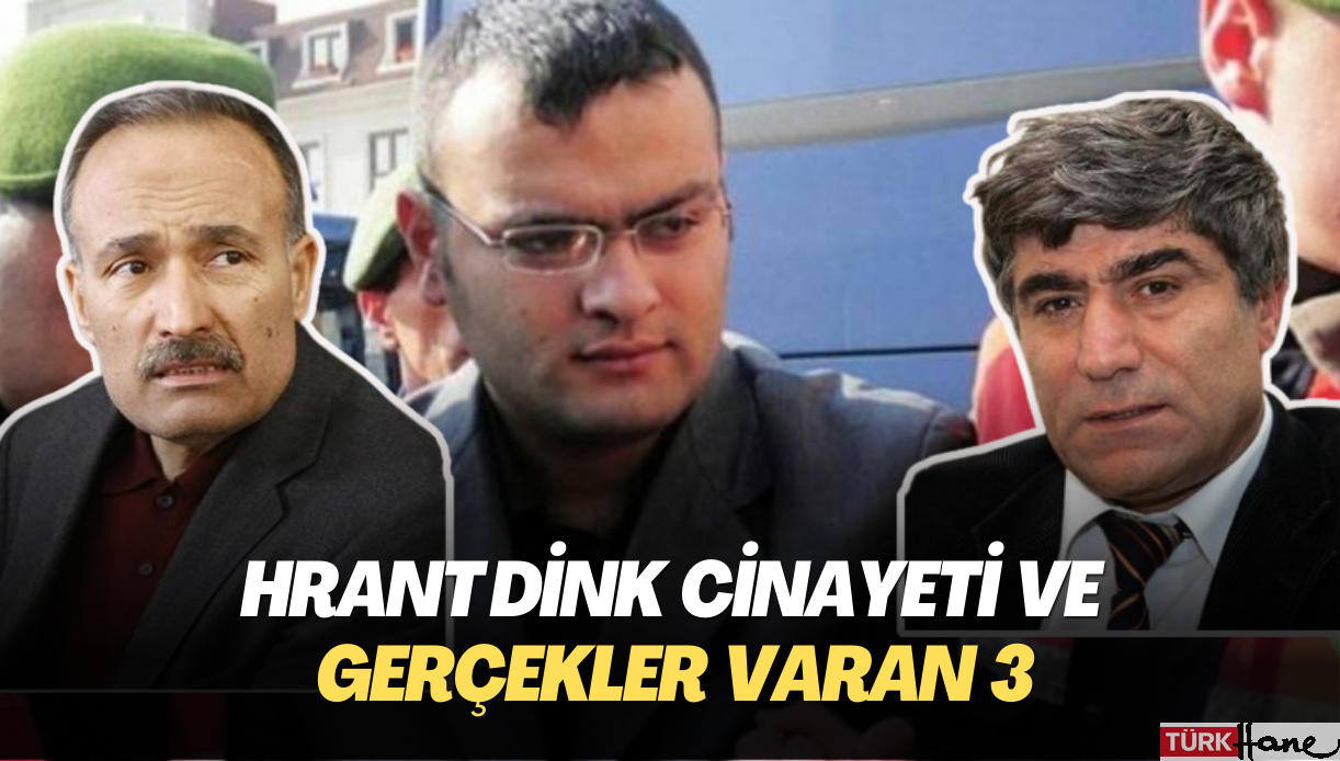Hrant Dink Cinayeti ve gerçekler varan 3