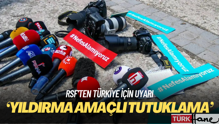 RSF’ten Türkiye için ‘yıldırma amaçlı tutuklama’ uyarısı