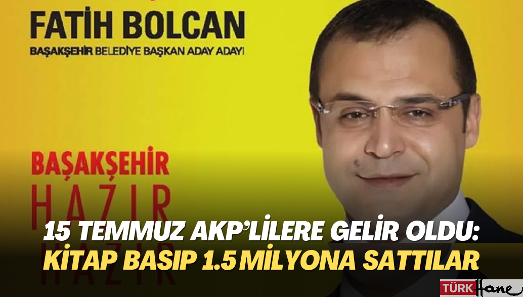 15 Temmuz AKP’lilere gelir oldu: Kitap basıp 1.5 milyona sattılar