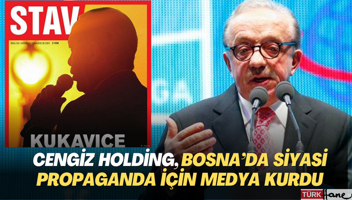 Cengiz Holding, Bosna Hersek’te ‘siyasi propaganda için’ medya şirketi kurdu