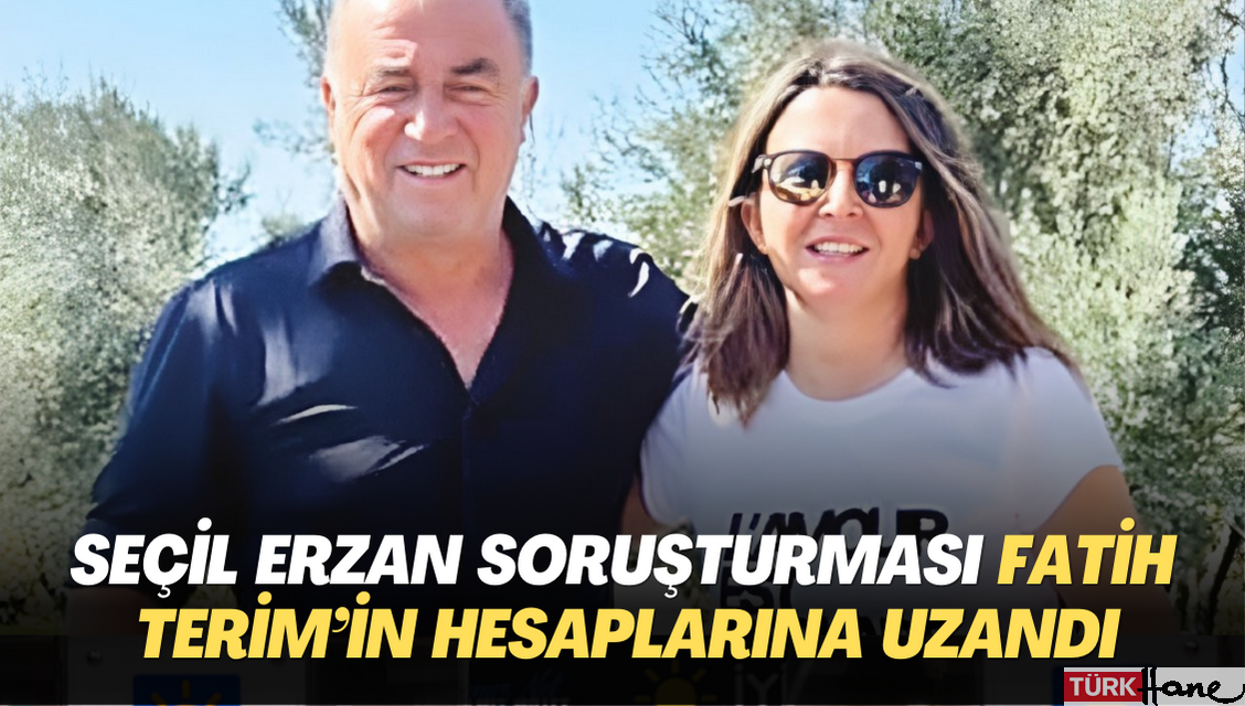 Seçil Erzan soruşturması Fatih Terim’in hesaplarına uzandı