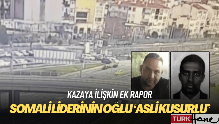 Yeni rapor: Somali liderinin oğlu ‘asli kusurlu’, motokurye ‘tali kusurlu’