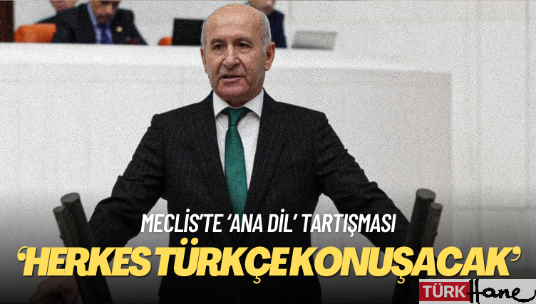 Meclis’te ‘ana dil’ tartışması: Herkes Türkçe konuşacak