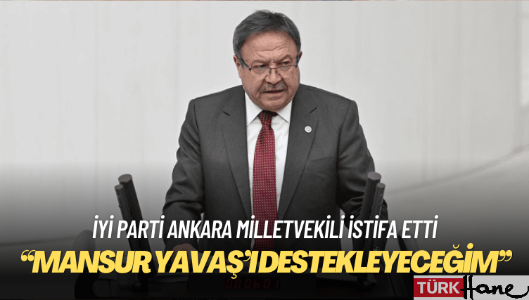 İYİ Parti Ankara milletvekili istifa etti: Mansur Yavaş’ı destekleyeceğim