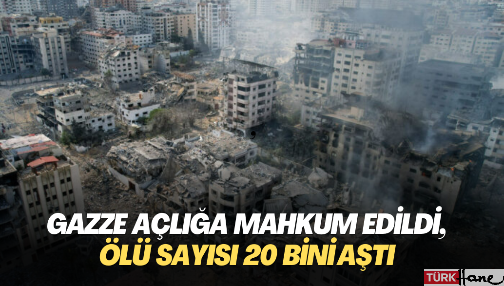 Gazze açlığa mahkum edildi, ölü sayısı 20 bini aştı