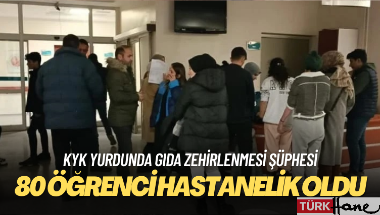 KYK yurdunda gıda zehirlenmesi şüphesi: 80 öğrenci hastanelik oldu