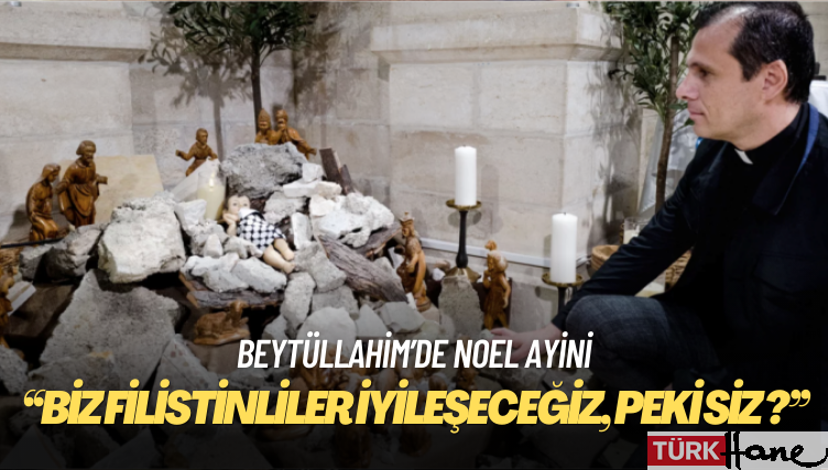 Beytüllahim’de Noel ayini: Biz Filistinliler iyileşeceğiz, peki siz iyileşebilecek misiniz?