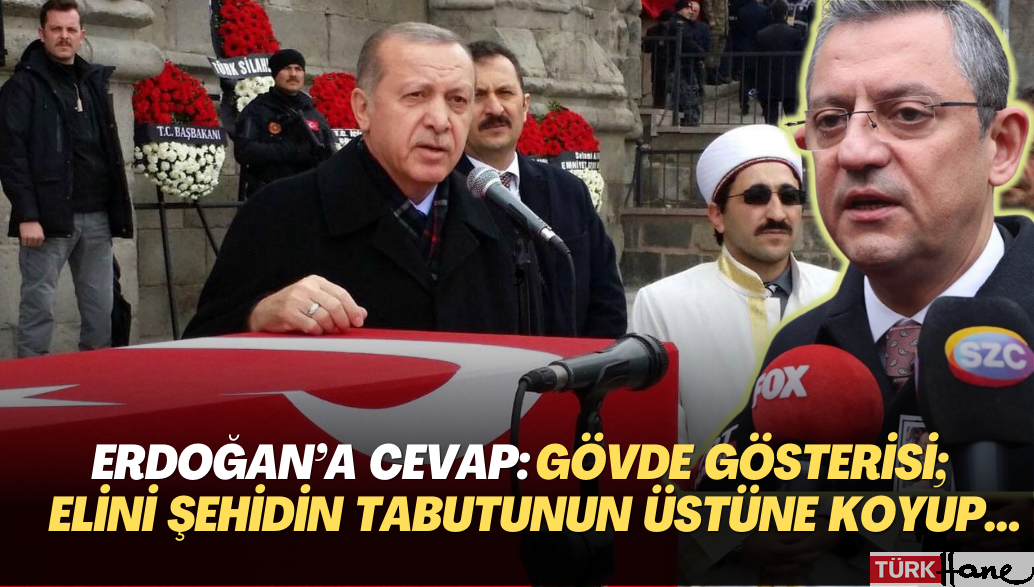 Özgür Özel’den Erdoğan’a cevap: Gövde gösterisi dediğin; bir elini şehidin tabutunun üstüne koyup bir elin