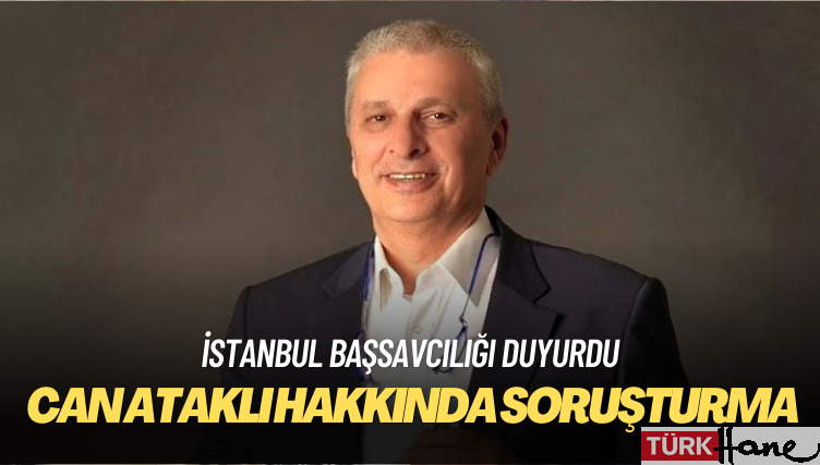 Can Ataklı hakkında soruşturma